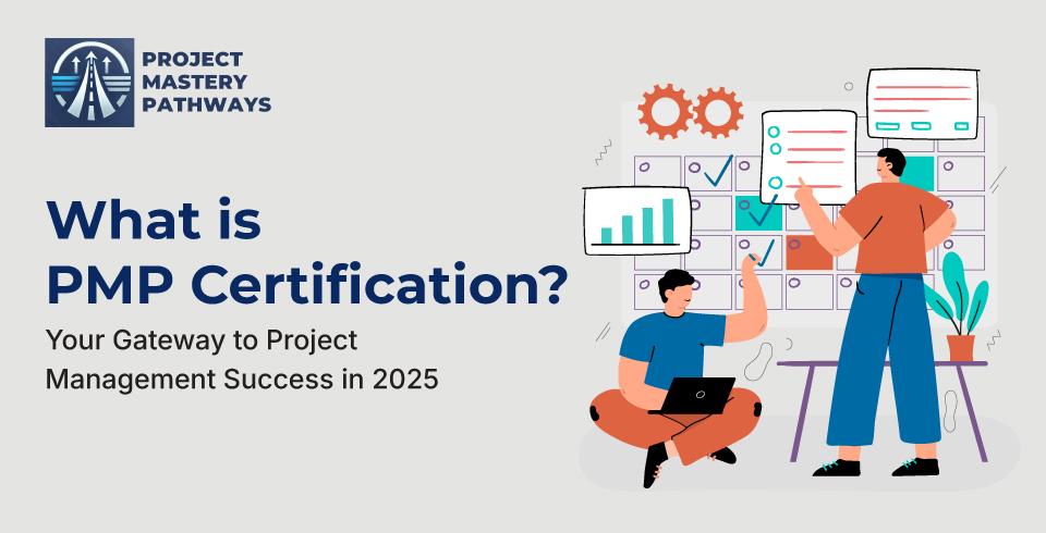 What is PMP Certification? Complete Guide for Aspiring Project Managers 2025
