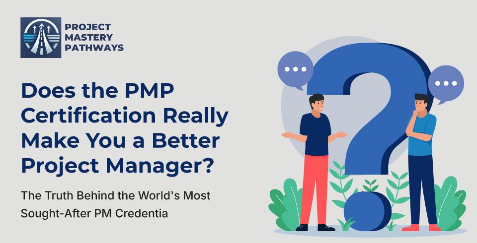 Does the PMP Certification Really Make You a Better Project Manager