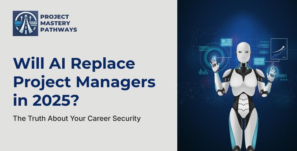Will AI Replace Project Managers in 2025? The Truth About Your Career Security