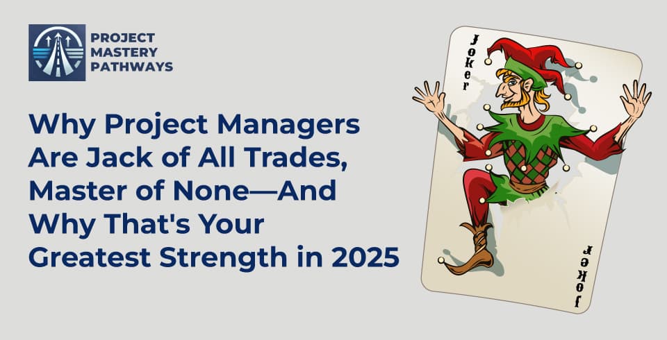 Why Project Managers Are Jack of All Trades, Master of None—And Why That's Your Greatest Strength in 2025