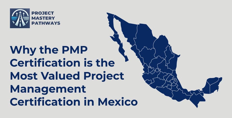 Why the PMP Certification is the Most Valued Project Management Certification in Mexico