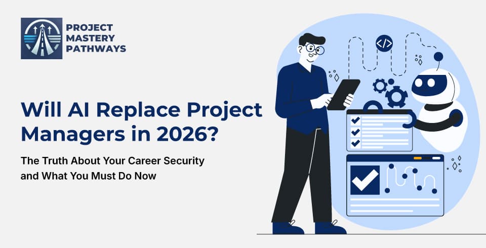 Will AI Replace Project Managers in 2026? The Truth About Your Career Security and What You Must Do Now