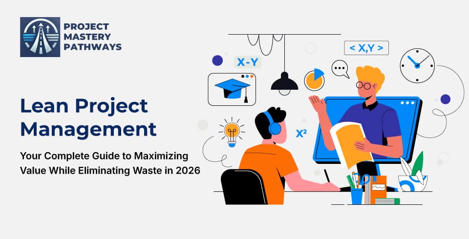 Lean Project Management - Your Complete Guide to Maximizing Value While Eliminating Waste in 2026