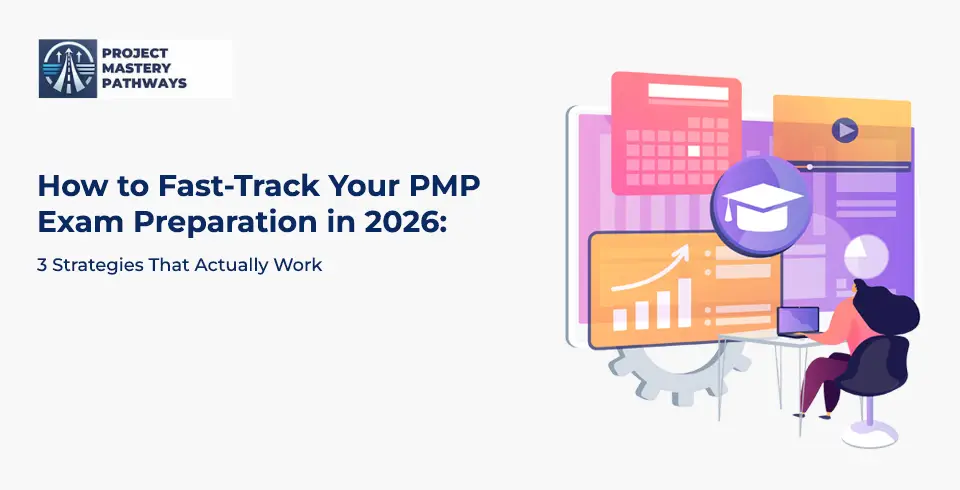 How to Fast-Track Your PMP Exam Preparation in 2026: 3 Strategies That Actually Work