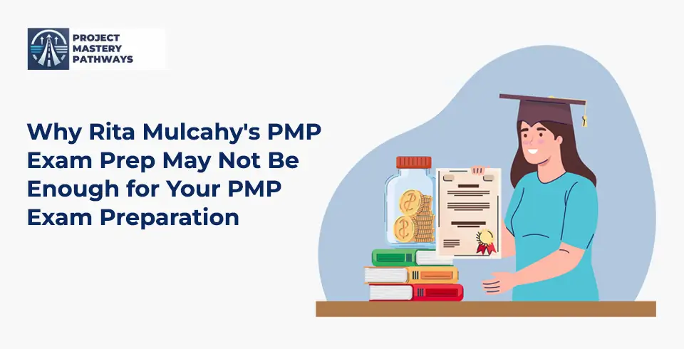 Why Rita Mulcahy's PMP Exam Prep May Not Be Enough for Your PMP Exam Preparation