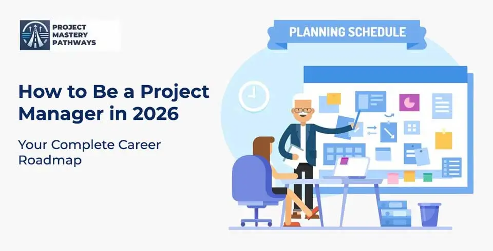 How to Be a Project Manager in 2026: Your Complete Career Roadmap